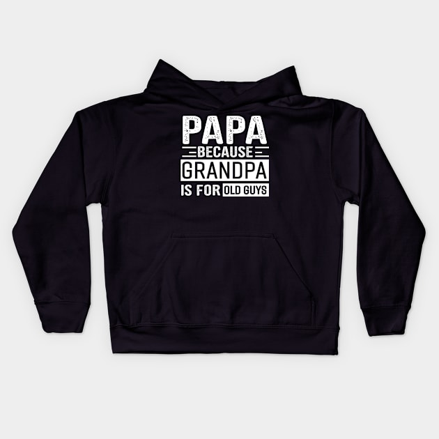 Papa Because Grandpa Is For Old Guys Kids Hoodie by heryes store